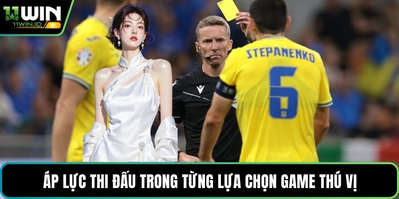 Áp lực thi đấu trong từng lựa chọn game thú vị