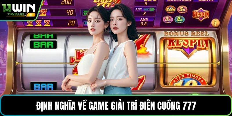 Định nghĩa về game giải trí Điên cuồng 777