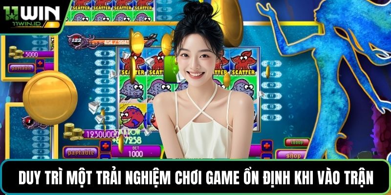 Duy trì một trải nghiệm chơi game ổn định khi vào trận