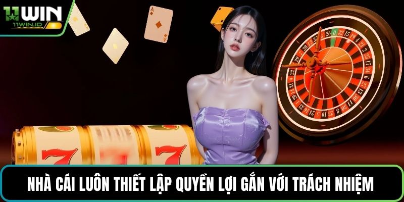 Nhà cái luôn thiết lập quyền lợi gắn với trách nhiệm 