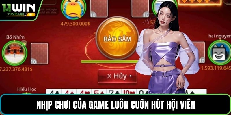 Nhịp chơi của game luôn cuốn hút hội viên