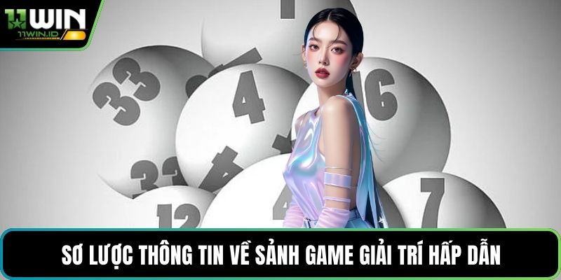 Sơ lược thông tin về sảnh game giải trí hấp dẫn