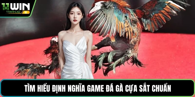 Tìm hiểu định nghĩa game đá gà cựa sắt chuẩn