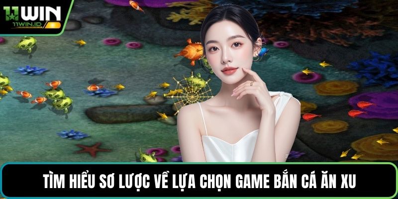 Tìm hiểu sơ lược về lựa chọn game bắn cá ăn xu